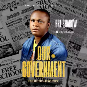 BRT Shadow - Our Government (Prod. Legend Otwenty)